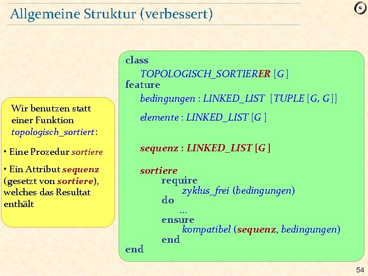 Allgemeine Struktur (verbessert) Wir benutzen statt einer Funktion topologisch_sortiert : • Eine Prozedur sortiere