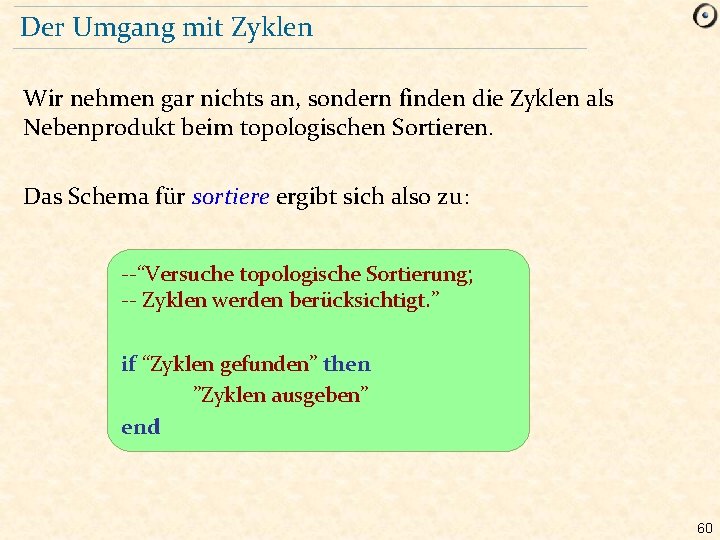 Der Umgang mit Zyklen Wir nehmen gar nichts an, sondern finden die Zyklen als