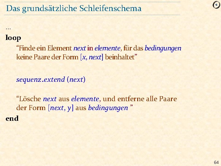 Das grundsätzliche Schleifenschema … loop “Finde ein Element next in elemente, für das bedingungen