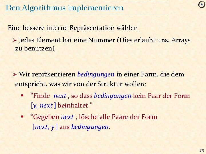 Den Algorithmus implementieren Eine bessere interne Repräsentation wählen Jedes Element hat eine Nummer (Dies