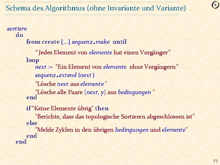 Schema des Algorithmus (ohne Invariante und Variante) sortiere do from create {. . .