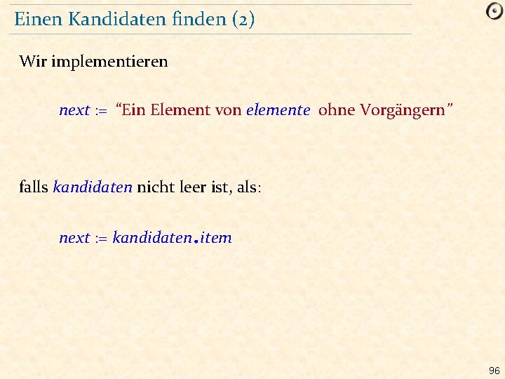 Einen Kandidaten finden (2) Wir implementieren next : = “Ein Element von elemente ohne