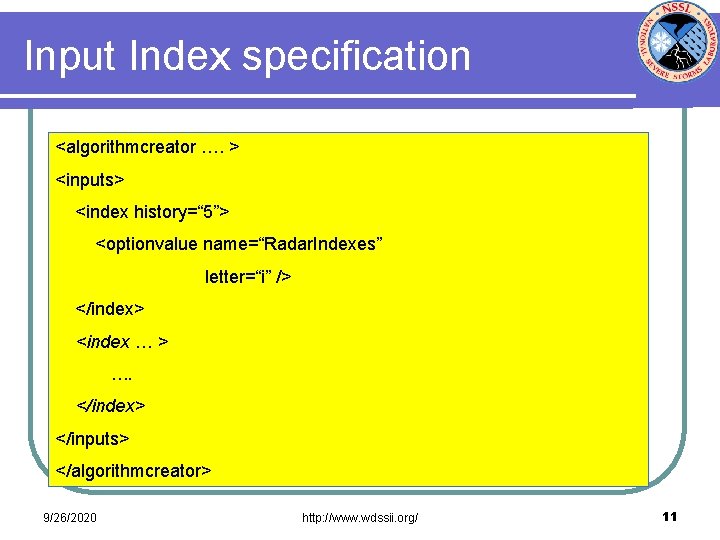 Input Index specification <algorithmcreator …. > <inputs> <index history=“ 5”> <optionvalue name=“Radar. Indexes” letter=“i”