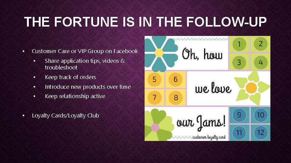 THE FORTUNE IS IN THE FOLLOW-UP • • Customer Care or VIP Group on