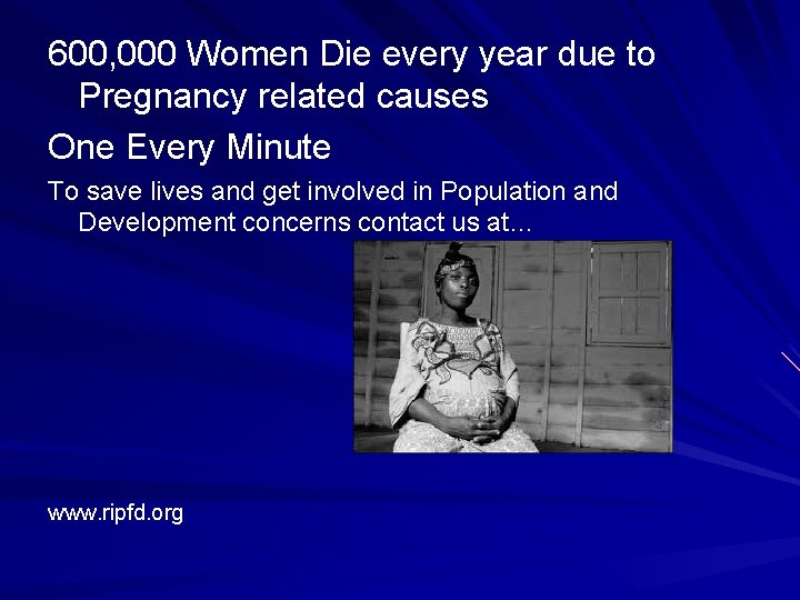 600, 000 Women Die every year due to Pregnancy related causes One Every Minute