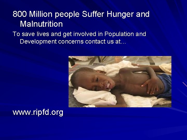 800 Million people Suffer Hunger and Malnutrition To save lives and get involved in