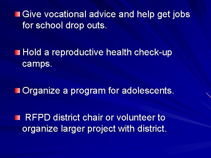 Give vocational advice and help get jobs for school drop outs. Hold a reproductive