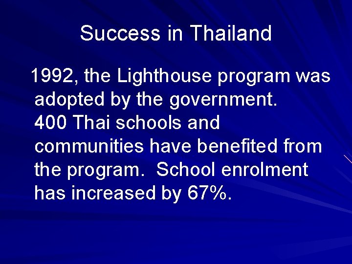 Success in Thailand 1992, the Lighthouse program was adopted by the government. 400 Thai