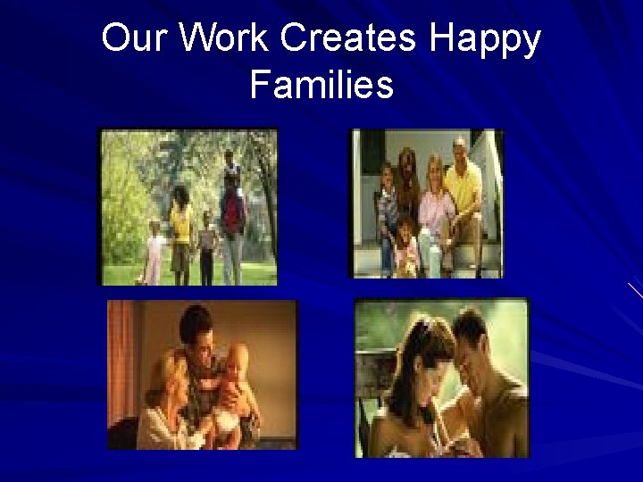 Our Work Creates Happy Families 