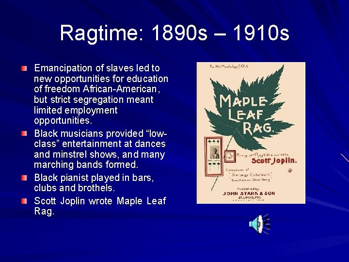 Ragtime: 1890 s – 1910 s Emancipation of slaves led to new opportunities for