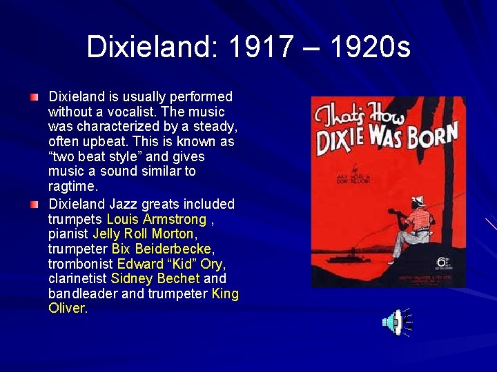 Dixieland: 1917 – 1920 s Dixieland is usually performed without a vocalist. The music