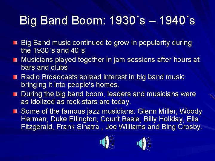 Big Band Boom: 1930´s – 1940´s Big Band music continued to grow in popularity