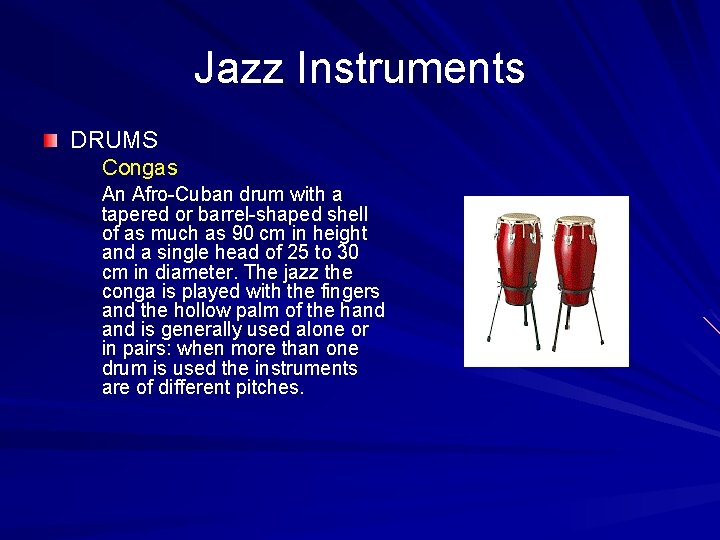Jazz Instruments DRUMS Congas An Afro-Cuban drum with a tapered or barrel-shaped shell of
