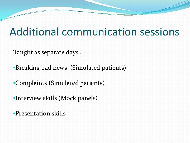 Additional communication sessions Taught as separate days ; • Breaking bad news (Simulated patients)
