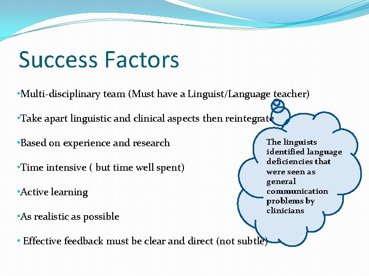Success Factors • Multi-disciplinary team (Must have a Linguist/Language teacher) • Take apart linguistic