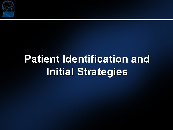Patient Identification and Initial Strategies 