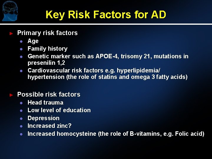 Key Risk Factors for AD ► Primary risk factors l l ► Age Family