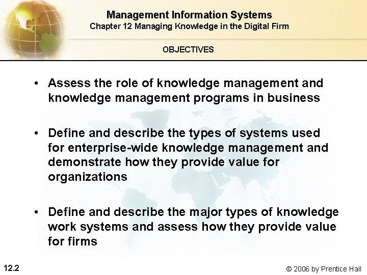 Management Information Systems Chapter 12 Managing Knowledge in the Digital Firm OBJECTIVES • Assess Management Information Systems Chapter 12 Managing Knowledge in the Digital Firm OBJECTIVES • Assess