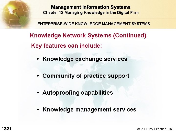 Management Information Systems Chapter 12 Managing Knowledge in the Digital Firm ENTERPRISE-WIDE KNOWLEDGE MANAGEMENT Management Information Systems Chapter 12 Managing Knowledge in the Digital Firm ENTERPRISE-WIDE KNOWLEDGE MANAGEMENT