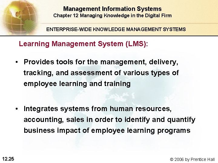 Management Information Systems Chapter 12 Managing Knowledge in the Digital Firm ENTERPRISE-WIDE KNOWLEDGE MANAGEMENT Management Information Systems Chapter 12 Managing Knowledge in the Digital Firm ENTERPRISE-WIDE KNOWLEDGE MANAGEMENT