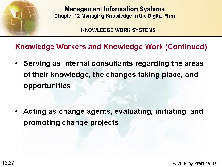 Management Information Systems Chapter 12 Managing Knowledge in the Digital Firm KNOWLEDGE WORK SYSTEMS Management Information Systems Chapter 12 Managing Knowledge in the Digital Firm KNOWLEDGE WORK SYSTEMS