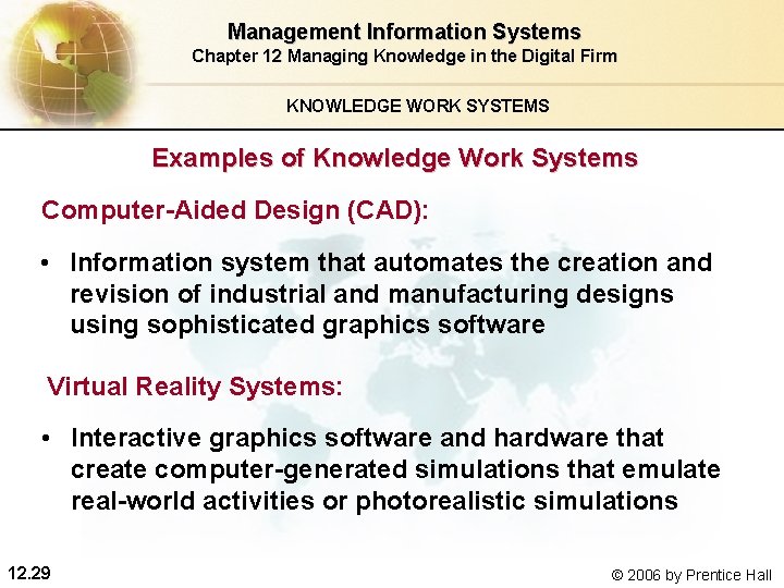 Management Information Systems Chapter 12 Managing Knowledge in the Digital Firm KNOWLEDGE WORK SYSTEMS Management Information Systems Chapter 12 Managing Knowledge in the Digital Firm KNOWLEDGE WORK SYSTEMS