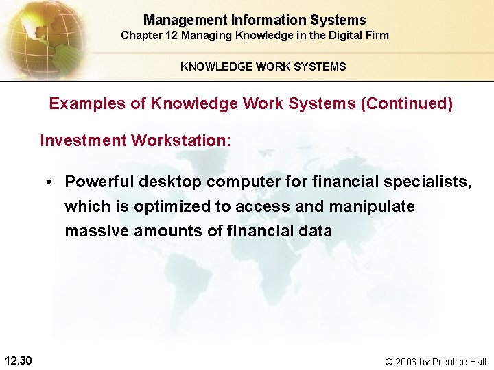 Management Information Systems Chapter 12 Managing Knowledge in the Digital Firm KNOWLEDGE WORK SYSTEMS Management Information Systems Chapter 12 Managing Knowledge in the Digital Firm KNOWLEDGE WORK SYSTEMS