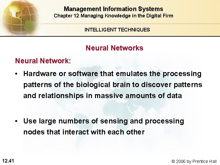 Management Information Systems Chapter 12 Managing Knowledge in the Digital Firm INTELLIGENT TECHNIQUES Neural Management Information Systems Chapter 12 Managing Knowledge in the Digital Firm INTELLIGENT TECHNIQUES Neural