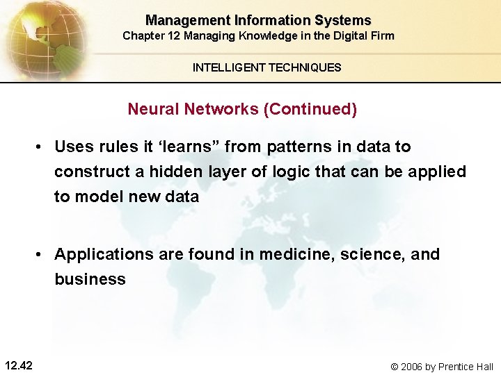 Management Information Systems Chapter 12 Managing Knowledge in the Digital Firm INTELLIGENT TECHNIQUES Neural Management Information Systems Chapter 12 Managing Knowledge in the Digital Firm INTELLIGENT TECHNIQUES Neural