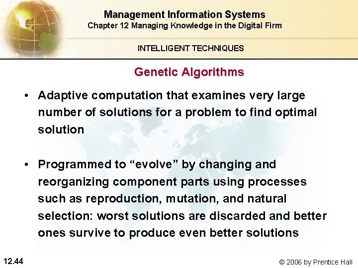 Management Information Systems Chapter 12 Managing Knowledge in the Digital Firm INTELLIGENT TECHNIQUES Genetic Management Information Systems Chapter 12 Managing Knowledge in the Digital Firm INTELLIGENT TECHNIQUES Genetic