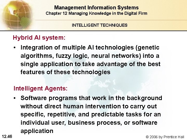 Management Information Systems Chapter 12 Managing Knowledge in the Digital Firm INTELLIGENT TECHNIQUES Hybrid Management Information Systems Chapter 12 Managing Knowledge in the Digital Firm INTELLIGENT TECHNIQUES Hybrid