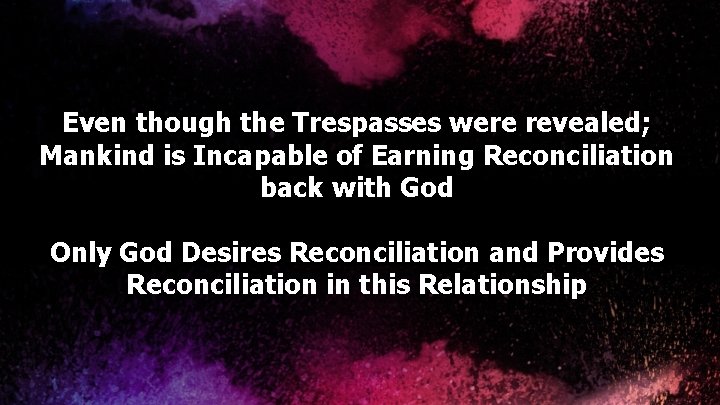 Even though the Trespasses were revealed; Mankind is Incapable of Earning Reconciliation back with