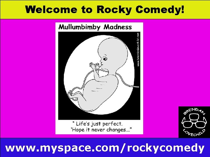Welcome to Rocky Comedy! www. myspace. com/rockycomedy 