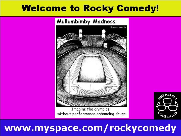 Welcome to Rocky Comedy! www. myspace. com/rockycomedy 