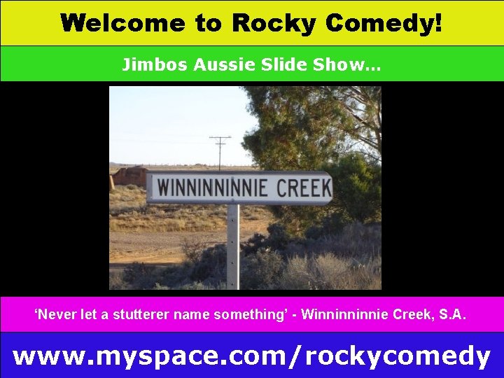 Welcome to Rocky Comedy! Jimbos Aussie Slide Show… ‘Never let a stutterer name something’