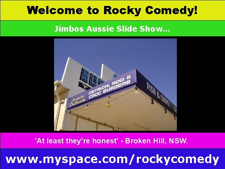 Welcome to Rocky Comedy! Jimbos Aussie Slide Show… 'At least they're honest' - Broken