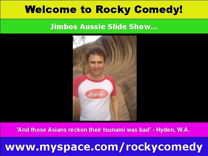 Welcome to Rocky Comedy! Jimbos Aussie Slide Show… 'And those Asians reckon their tsunami