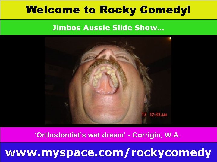 Welcome to Rocky Comedy! Jimbos Aussie Slide Show… ‘Orthodontist’s wet dream’ - Corrigin, W.