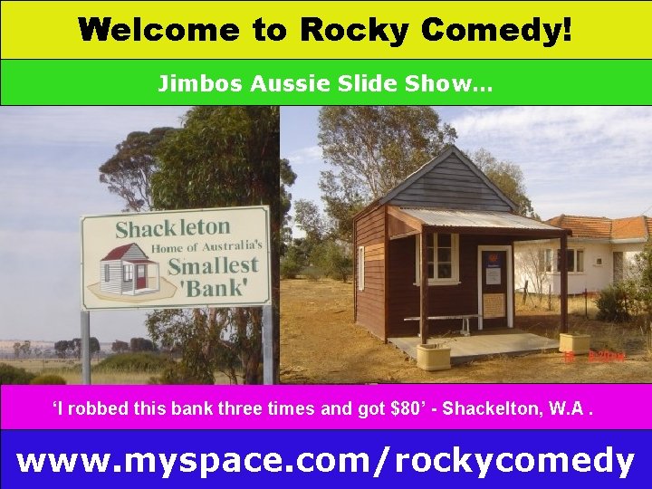Welcome to Rocky Comedy! Jimbos Aussie Slide Show… ‘I robbed this bank three times