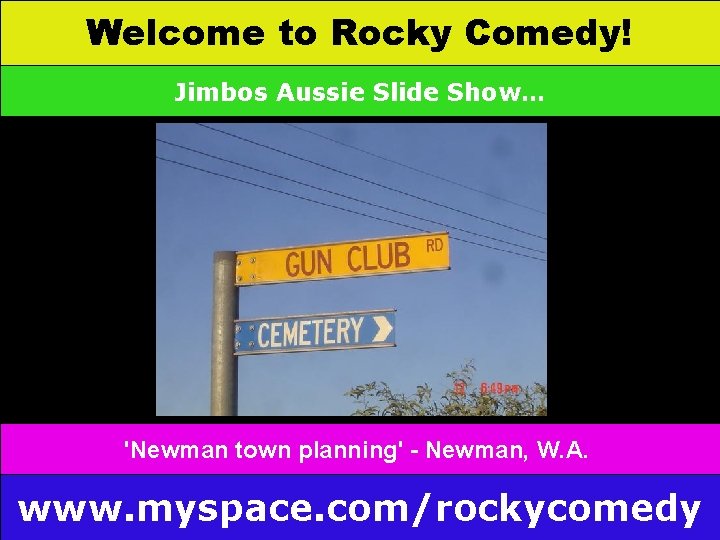 Welcome to Rocky Comedy! Jimbos Aussie Slide Show… . A. 'Newman town planning' -