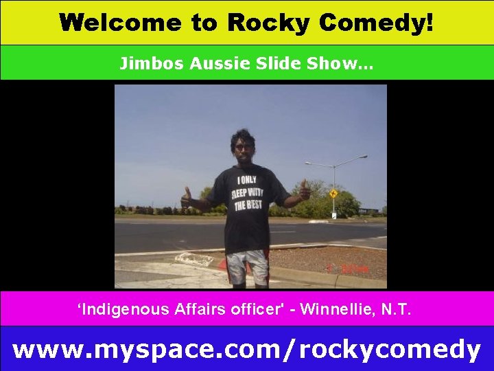 Welcome to Rocky Comedy! Jimbos Aussie Slide Show… ‘Indigenous Affairs officer' - Winnellie, N.