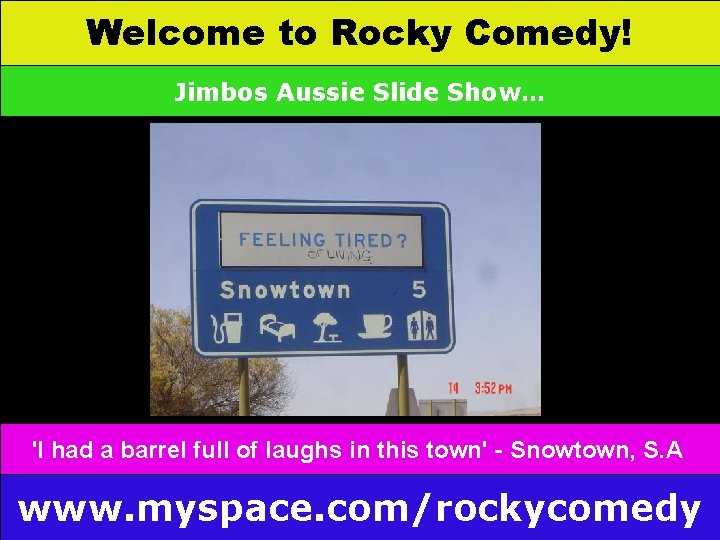 Welcome to Rocky Comedy! Jimbos Aussie Slide Show… town' - Snowtown 'I had a