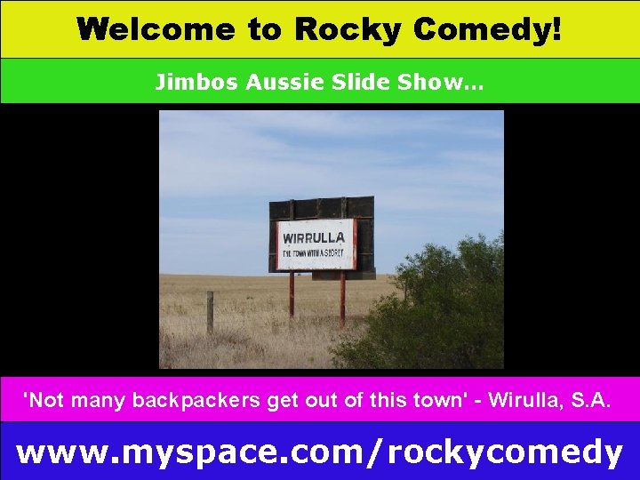 Welcome to Rocky Comedy! Jimbos Aussie Slide Show… 'Not many backpackers get out of