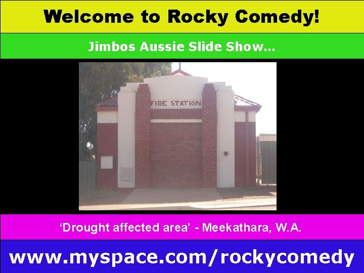 Welcome to Rocky Comedy! Jimbos Aussie Slide Show… ‘Drought affected area’ - Meekathara, W.