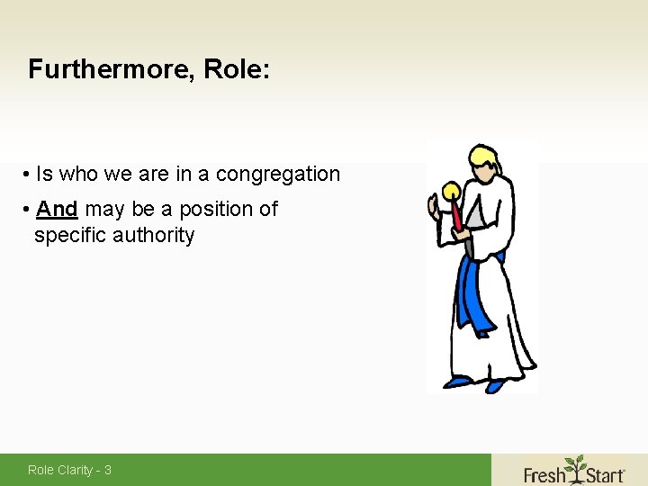 Furthermore, Role: • Is who we are in a congregation • And may be