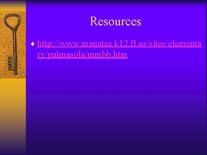 Resources ¨ http: //www. manatee. k 12. fl. us/sites/elementa ry/palmasola/mmbb. htm 