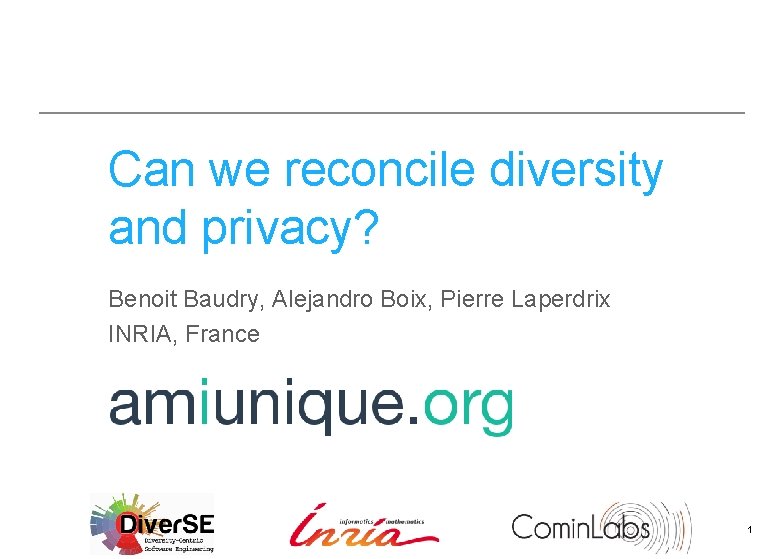 Can we reconcile diversity and privacy? Benoit Baudry, Alejandro Boix, Pierre Laperdrix INRIA, France