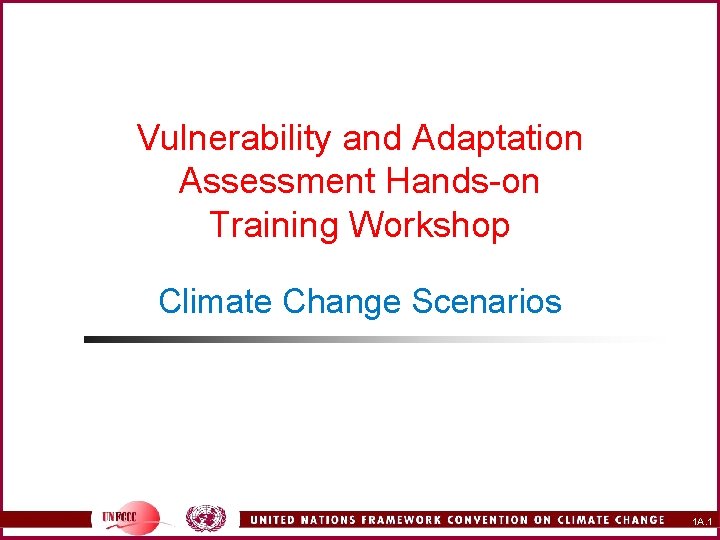 Vulnerability and Adaptation Assessment Hands-on Training Workshop Climate Change Scenarios 1 A. 1 