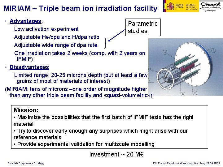 MIRIAM – Triple beam ion irradiation facility • Advantages: Parametric Low activation experiment studies