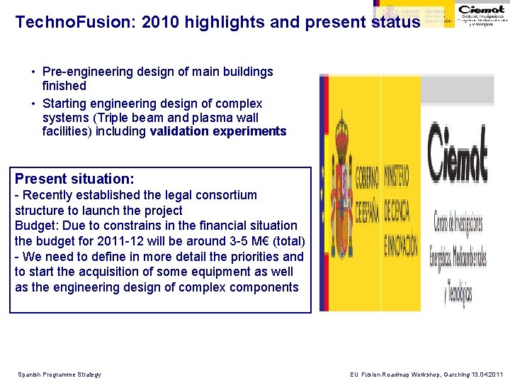 Techno. Fusion: 2010 highlights and present status • Pre-engineering design of main buildings finished